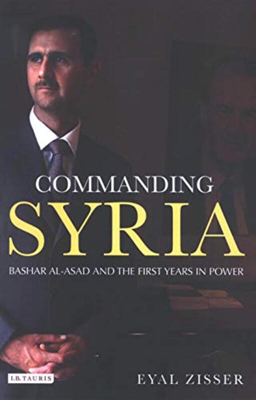 Commanding Syria: Basher Al-Asad and the First Years in Power, Hardcover, By: Eyal Zisser