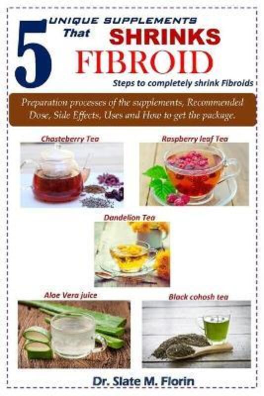 5 unique supplements that shrinks fibroid: Steps to completely shrink fibroids,Paperback, By:Florin, Slate M
