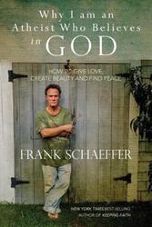 Why I am an Atheist Who Believes in God: How to give love, create beauty and find peace.paperback,By :Schaeffer, Frank
