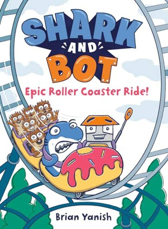 

Shark and Bot 4 Epic Roller Coaster Ride by Brian Yanish-Hardcover