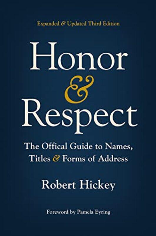 

Honor And Respect The Official Guide To Names Titles And Forms Of Address By Hickey, Robert - Eyring, Pamela - Paperback
