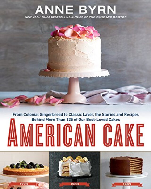 American Cake: From Colonial Gingerbread to Classic Layer, the Stories and Recipes Behind More Than,Hardcover by Byrn, Anne