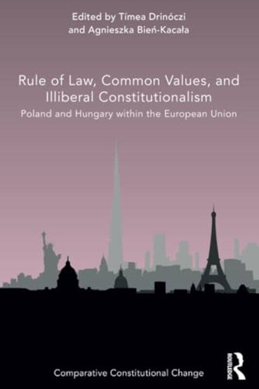 

Rule of Law Common Values and Illiberal Constitutionalism by Timea DrinocziAgnieszka Bien-Kacala-Paperback