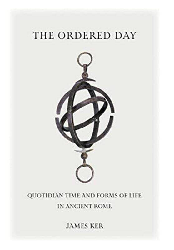 

The Ordered Day by James University of Pennsylvania Ker-Hardcover