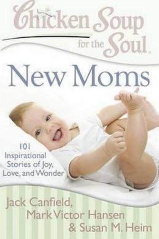 

Chicken Soup for the Soul: New Moms: 101 Inspirational Stories of Joy, Love, and Wonder.paperback,By :Jack Canfield