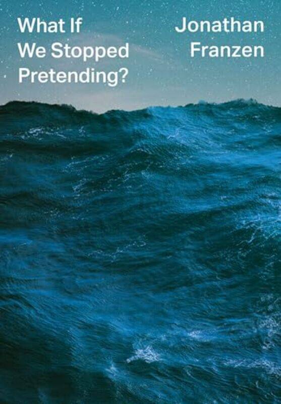 

What If We Stopped Pretending by Jonathan Franzen-Hardcover