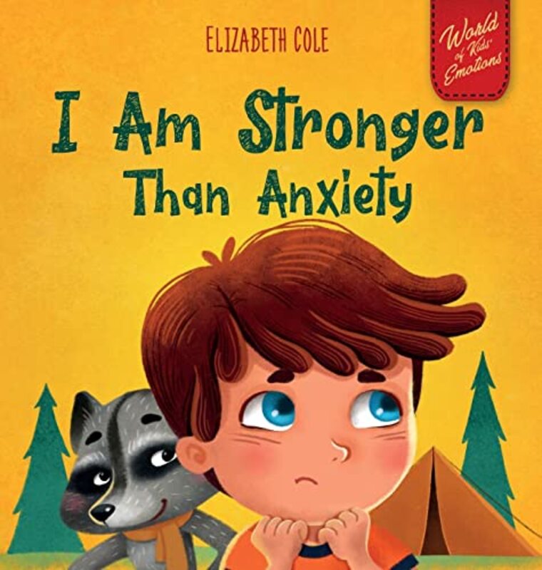 I Am Stronger Than Anxiety Childrens Book about Overcoming Worries Stress and Fear World of Kids by Cole Elizabeth Hardcover