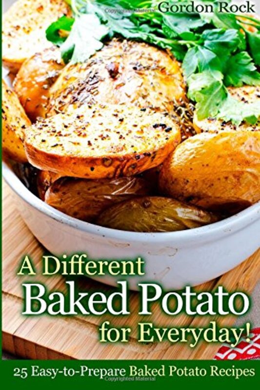 A Different Baked Potato for Everyday!: 25 Easy-to-Prepare Baked Potato Recipes