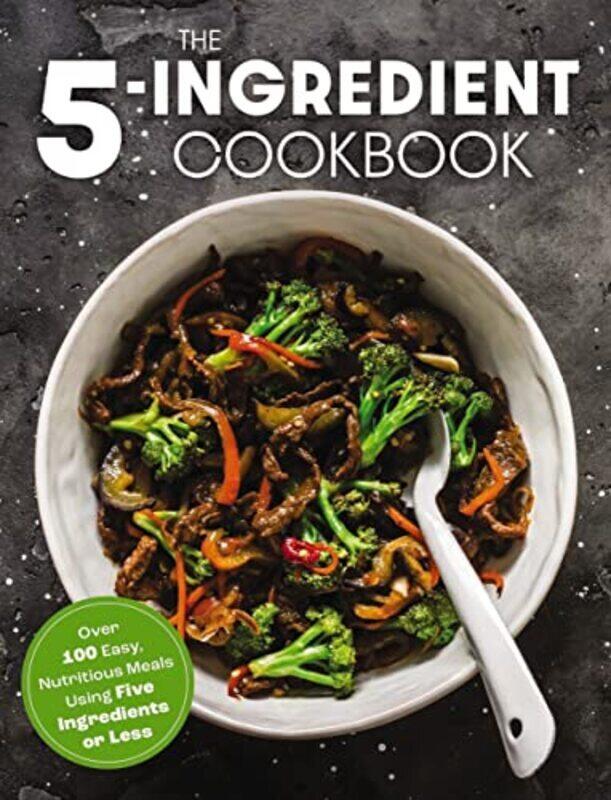 

The Five Ingredient Cookbook: Over 100 Easy, Nutritious Meals in Five Ingredients or Less,Paperback,By:The Coastal Kitchen