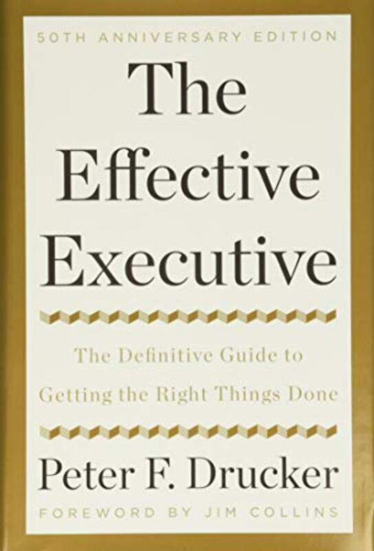 

The Effective Executive: The Definitive Guide to Getting the Right Things Done , Hardcover by Peter F. Drucker