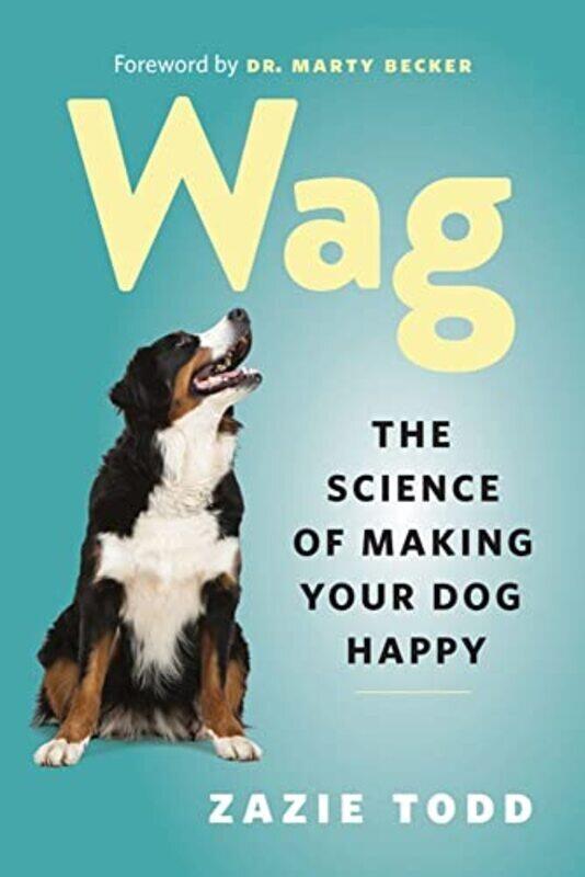 

Wag: The Science Of Making Your Dog Happy By Todd, Zazie - Becker, Marty Paperback