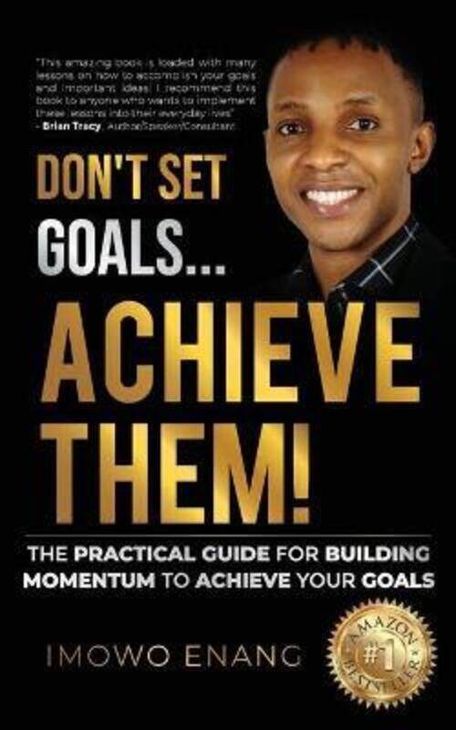 

Don't Set Goals...Achieve them!,Paperback, By:Imowa Enang