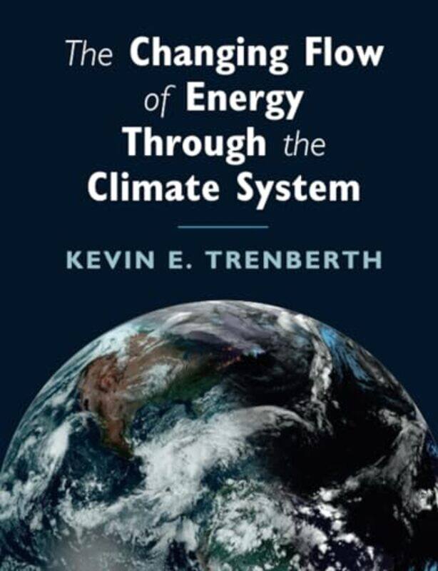 

The Changing Flow Of Energy Through The Climate System by Kevin E Trenberth-Paperback