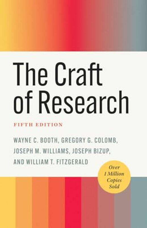 

The Craft of Research Fifth Edition by Wayne C BoothGregory G ColombJoseph M WilliamsJoseph BizupWilliam T FitzGerald-Paperback