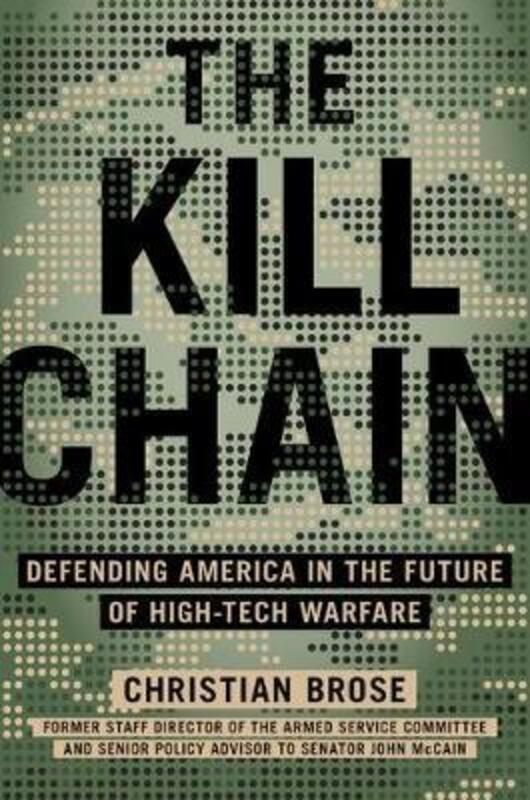 The Kill Chain: Defending America in the Future of High-Tech Warfare.Hardcover,By :Brose, Christian