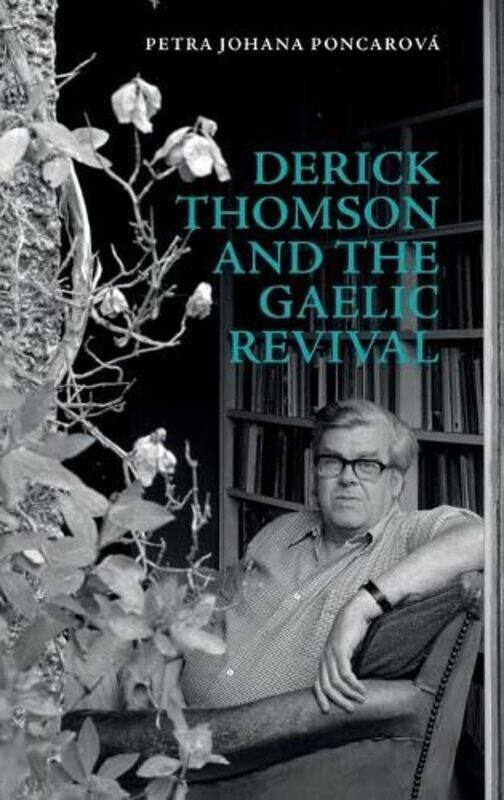 

Derick Thomson and the Gaelic Revival by Petra Johana Poncarova -Hardcover