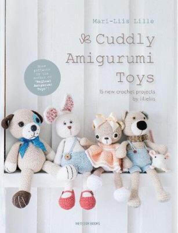 

Cuddly Amigurumi Toys: 15 New Crochet Projects by Lilleliis.Hardcover,By :