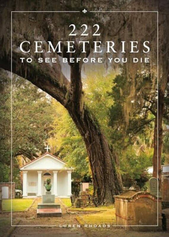 

222 Cemeteries To See Before You Die By Rhoads Loren - Hardcover