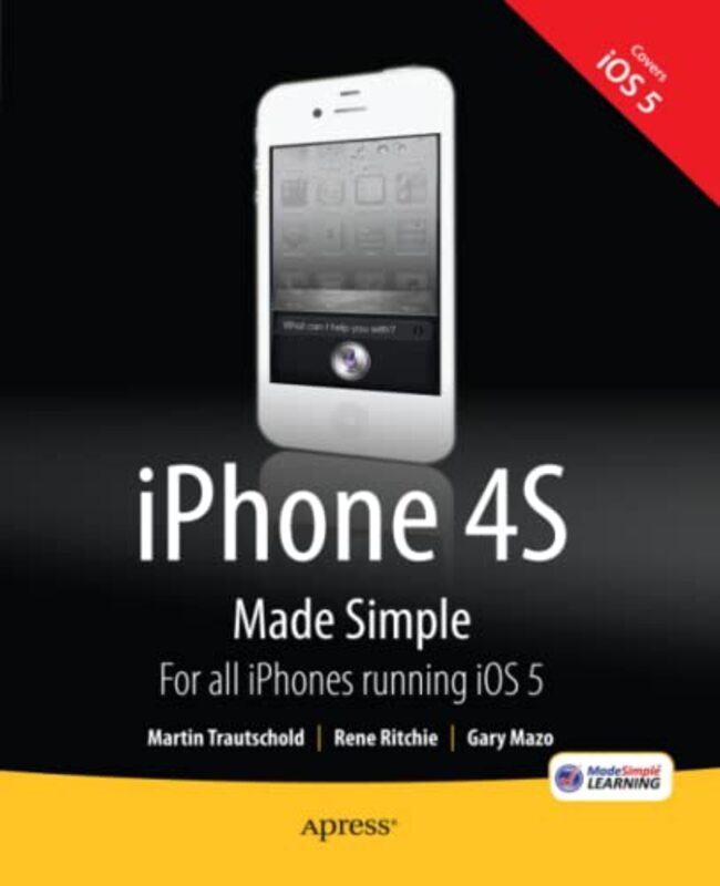iPhone 4S Made Simple: For iPhone 4S and Other iOS 5-Enabled iPhones,Paperback,By:Trautschold, Martin - Ritchie, Rene