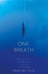 One Breath: Freediving, Death, and the Quest to Shatter Human Limits,Paperback, By:Skolnick, Adam