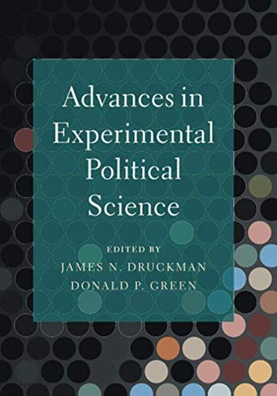 

Advances in Experimental Political Science by James N Northwestern University, Illinois DruckmanDonald P Columbia University, New York Green-Paperback