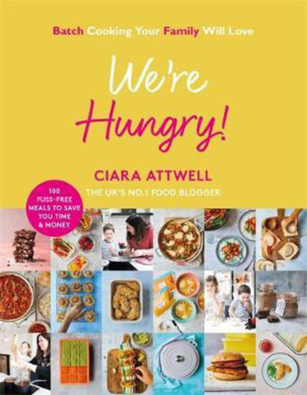 

We're Hungry!: Batch Cooking Your Family Will Love: 100 Fuss-Free Meals to Save You Time & Money, Hardcover Book, By: Ciara Attwell