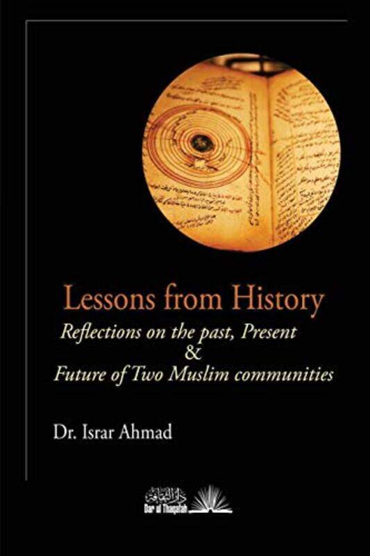 

Lessons From History Reflections On The Past Present & Future Of Two Muslim Communities by Ahmad, Israr , Paperback