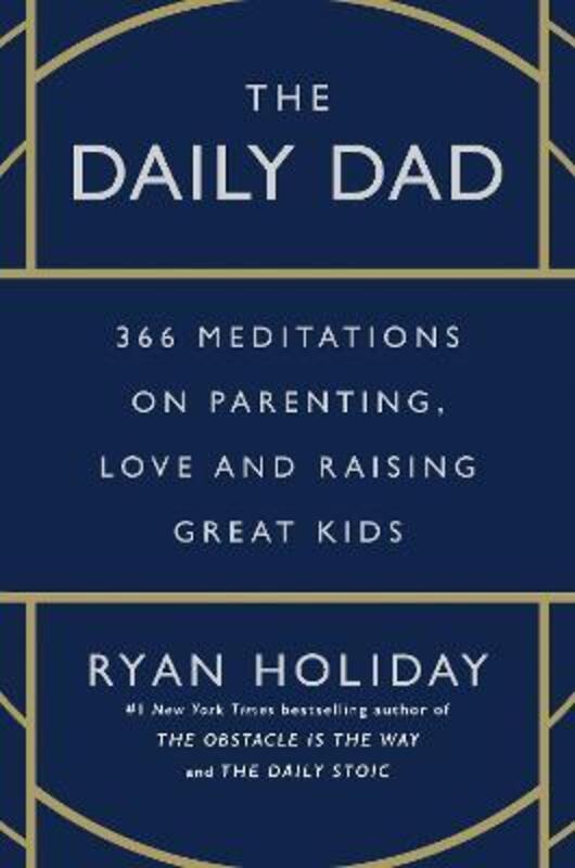 The Daily Dad: 366 Meditations on Parenting, Love, and Raising Great Kids,Hardcover, By:Holiday, Ryan