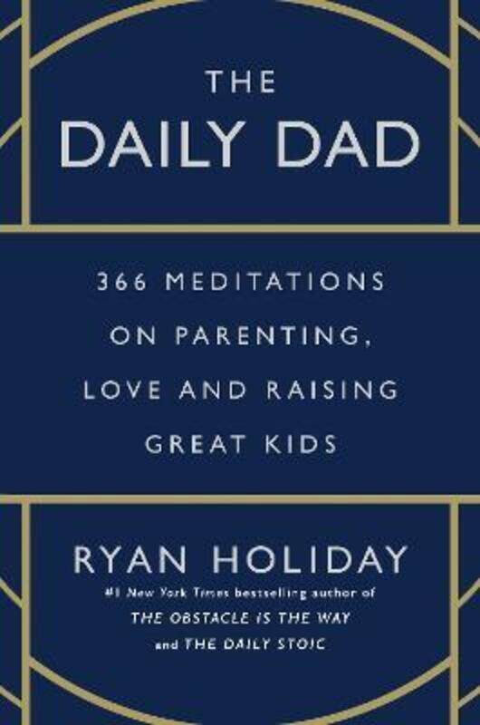 The Daily Dad: 366 Meditations on Parenting, Love, and Raising Great Kids,Hardcover, By:Holiday, Ryan