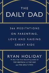 The Daily Dad: 366 Meditations on Parenting, Love, and Raising Great Kids,Hardcover, By:Holiday, Ryan