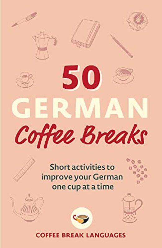 

50 German Coffee Breaks: Short activities to improve your German one cup at a time,Paperback by Languages, Coffee Break