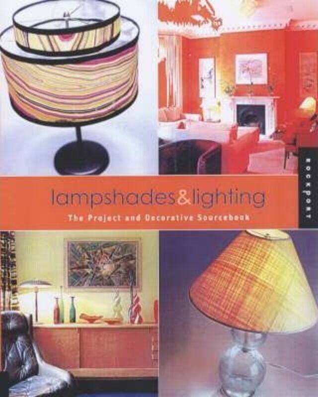 

Lampshades and Lighting: The Project and Decorative Sourcebook