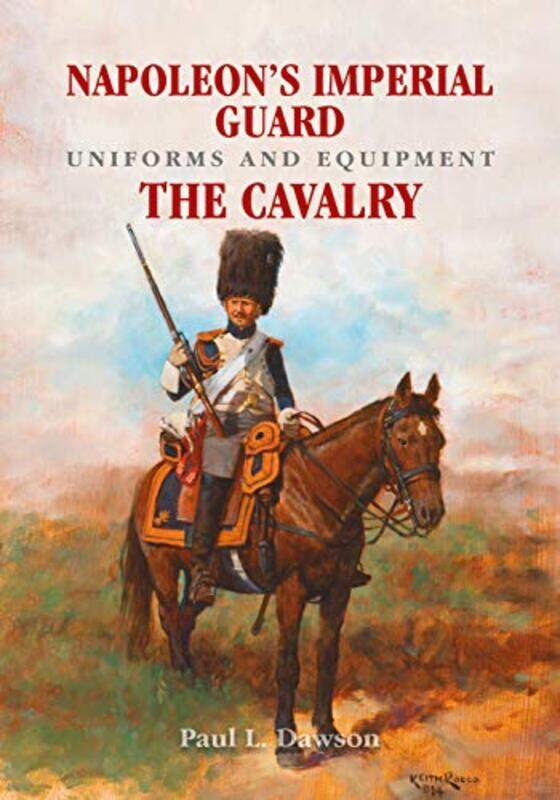 

Napoleons Imperial Guard Uniforms and Equipment by Paul L Dawson-Hardcover