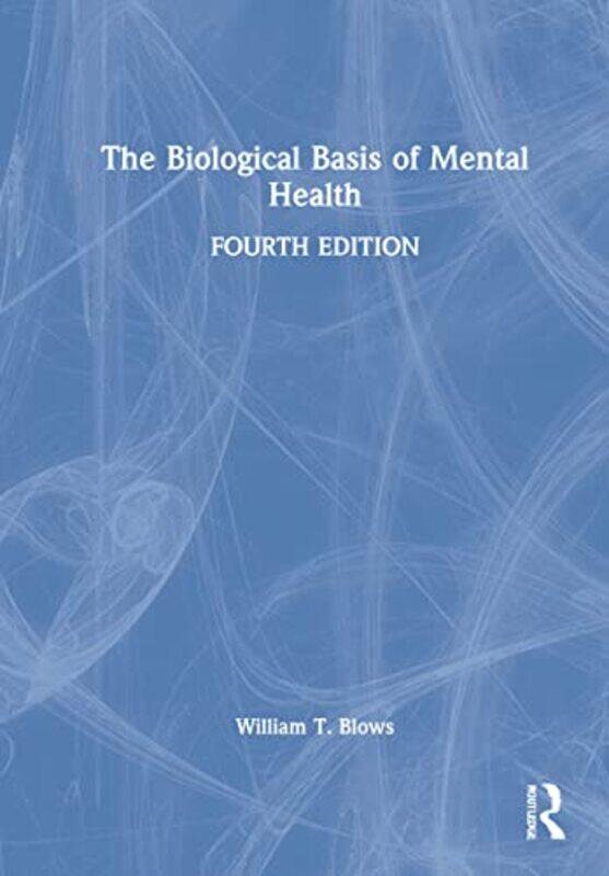 

The Biological Basis of Mental Health by William T Blows-Hardcover