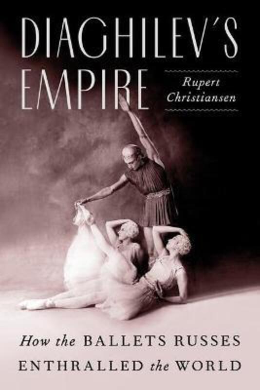 

Diaghilev's Empire: How the Ballets Russes Enthralled the World,Hardcover, By:Christiansen, Rupert