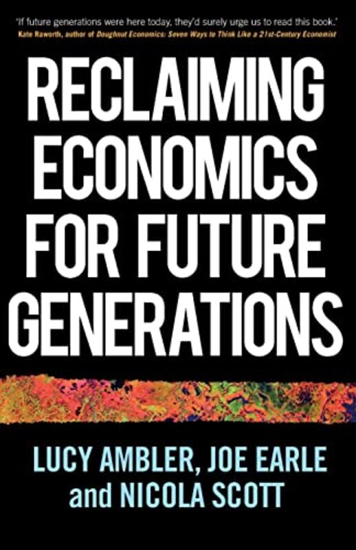 Reclaiming Economics for Future Generations by Lucy AmblerJoe EarleNicola Scott-Paperback