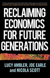 Reclaiming Economics for Future Generations by Lucy AmblerJoe EarleNicola Scott-Paperback