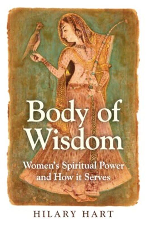 

Body of Wisdom Womens Spiritual Power and How it Serves by Hilary Hart-Paperback