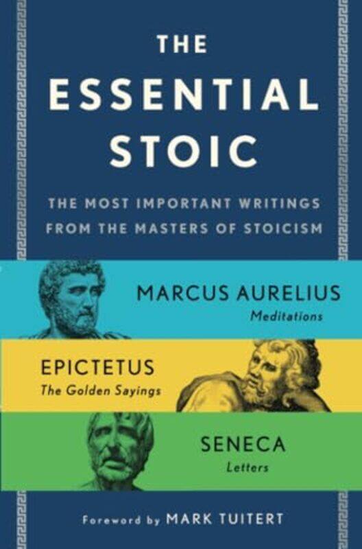 

The Essential Stoic The Most Important Writings From The Masters Of Stoicism By Epictetus - Aurelius, Marcus - Seneca - Paperback