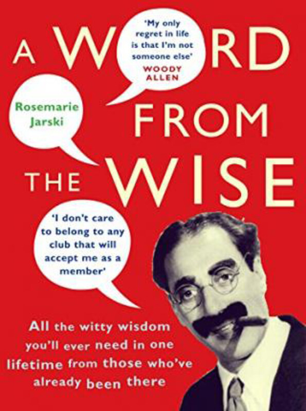 

A Word From the Wise: All the witty wisdom you'll ever need in one lifetime from those who've already been there, Paperback Book, By: Rosemarie Jarski