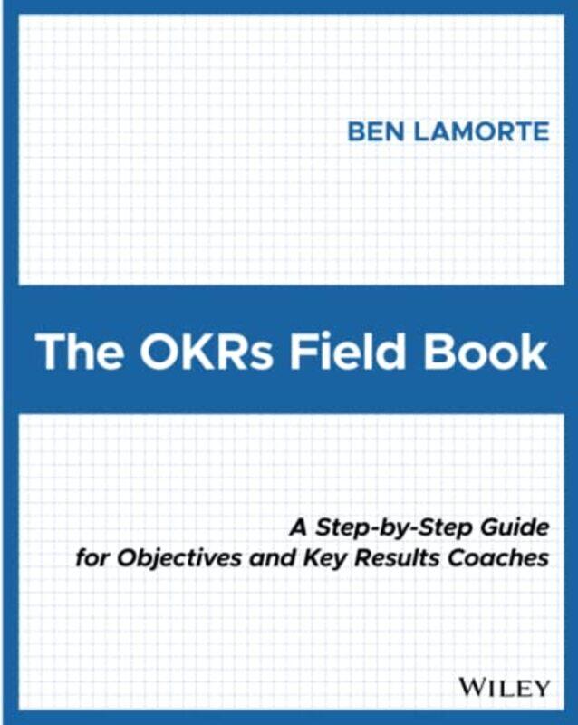 

The OKRs Field Book by Ben Lamorte-Paperback