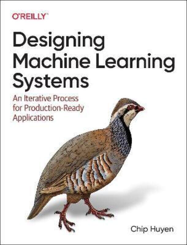 

Designing Machine Learning Systems: An Iterative Process for Production-Ready Applications.paperback,By :Huyen, Chip