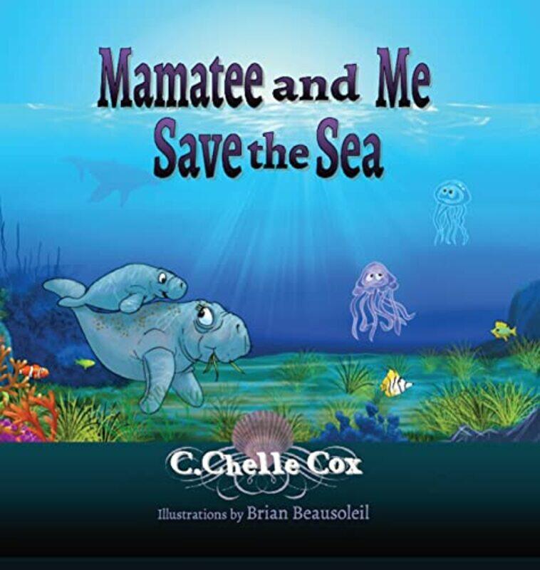 

Mamatee and Me Save the Sea by C Chelle Cox-Hardcover