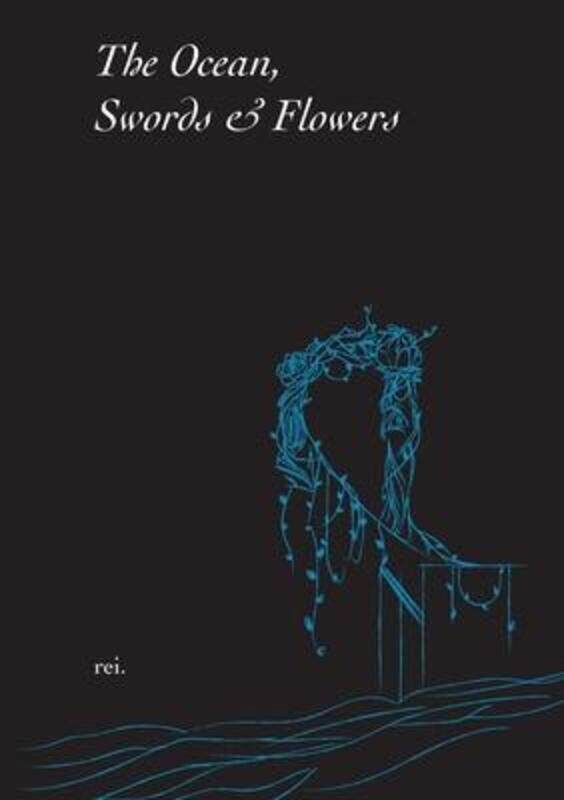 

The Ocean, Swords & Flowers.paperback,By :Rei