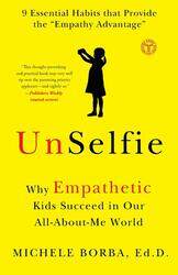 UnSelfie: Why Empathetic Kids Succeed in Our All-About-Me, Paperback Book, By: Michele Borba