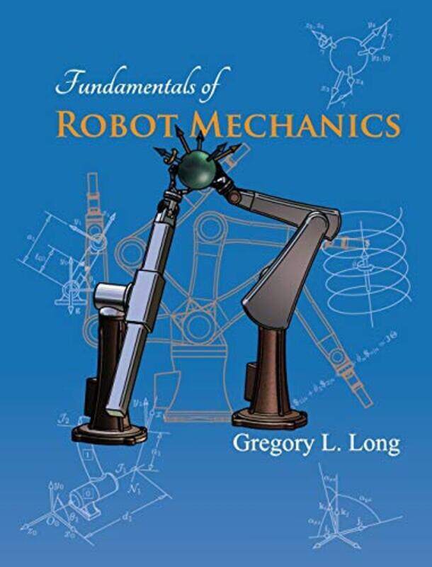 

Fundamentals of Robot Mechanics , Hardcover by Long, Gregory L