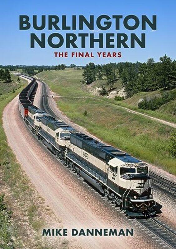 

Burlington Northern The Final Years by Mike Danneman-Paperback