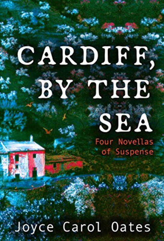 

Cardiff, By The Sea: Four Novellas Of Suspense By Oates, Joyce Carol Paperback