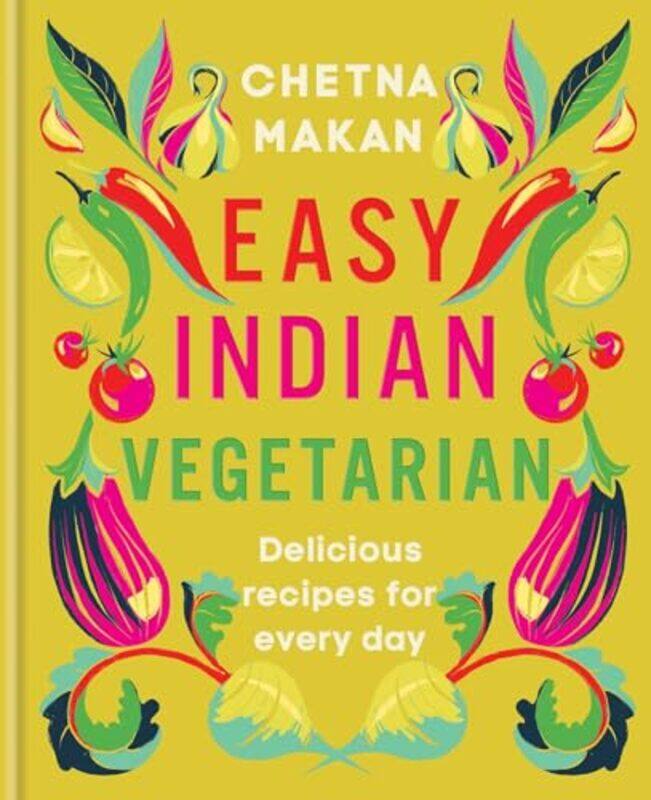 

Easy Indian Vegetarian Delicious Recipes For Every Day By Makan, Chetna -Hardcover