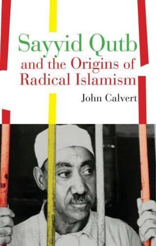 

Sayyid Qutb and the Origins of Radical Islamism, Paperback Book, By: John Calvert